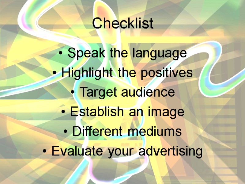 Checklist Speak the language  Highlight the positives  Target audience  Establish an